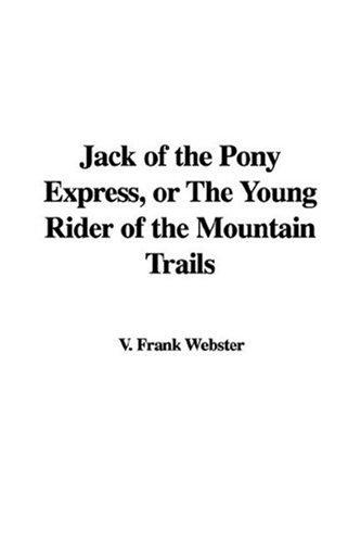 Cover for Jack of the Pony Express, or The Young Rider of the Mountain Trails