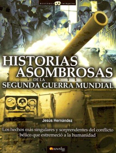 Cover for Historias asombrosas de la Segunda Guerra Mundial
