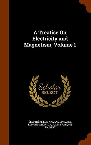 Cover for A Treatise On Electricity and Magnetism, Volume 1
