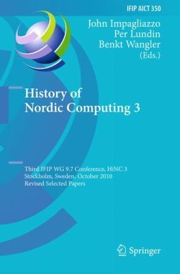 Cover for History Of Nordic Computing 3 Third Ifip Wg 97 Conference Hinc 3 Stockholm Sweden October 1820 2010 Revised Selected Papers