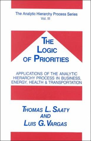 Cover for The Logic of Priorites/Analytical Planning (Analytic Hierarchy Process)