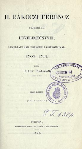Cover for II. [i.e. második] Rákóczi Ferencz fejedelem leveleskönyvei, levéltárának egykoru lajstromaival, 1703-1712.