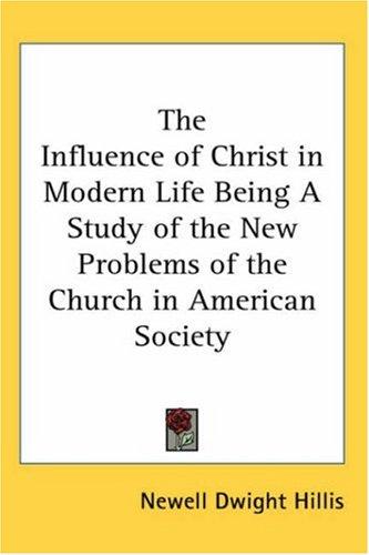 Cover for The Influence of Christ in Modern Life Being A Study of the New Problems of the Church in American Society