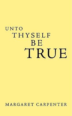 Cover for Unto Thyself Be True
