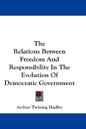 Cover for The Relations Between Freedom And Responsibility In The Evolution Of Democratic Government