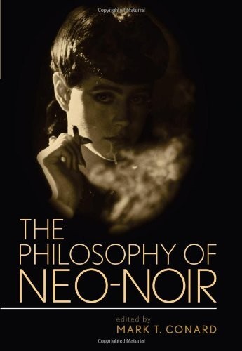 Cover for The Philosophy of Neo-Noir (Philosophy Of Popular Culture)