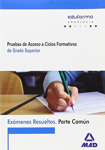 Cover for Exámenes Resueltos de Pruebas de Acceso a Ciclos Formativos de Grado Superior. Parte común. Andalucía