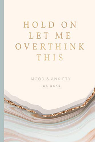 Cover for Hold On Let Me Overthink This Mood & Anxiety Log Book