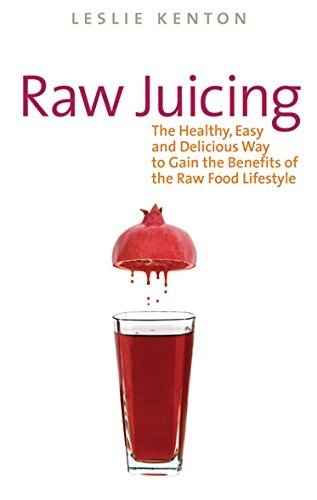 Cover for Raw Juicing: The Healthy, Easy and Delicious Way to Gain the Benefits of the Raw Food Lifestyle