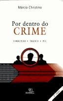 Cover for Por dentro do crime : corrupcao, trafico, PCC.