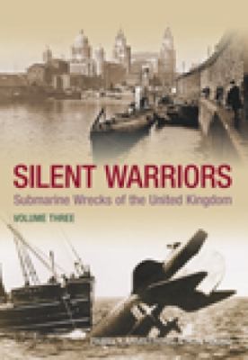 Cover for Silent Warriors Submarine Wrecks of the United Kingdom Vol 3