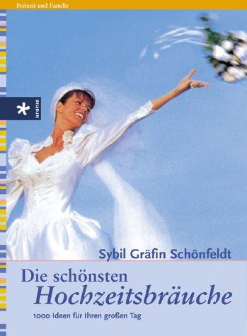 Cover for Die schönsten Hochzeitsbräuche. 1000 Ideen für Ihren großen Tag.