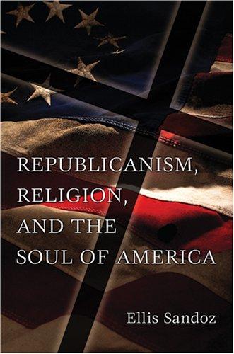 Cover for Republicanism, Religion, And the Soul of America (Eric Voegelin Institute Series in Political Philosophy: Studies in Religion and Politics)