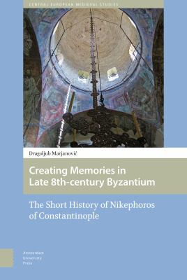 Cover for Creating Memories in Late 8th-Century Byzantium
