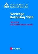 Cover for Dt. Beton+Bautechnik-Verein Vortrage Betontag 1999