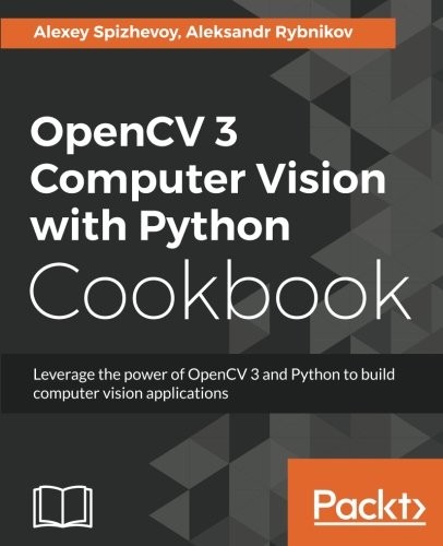 Cover for OpenCV 3 Computer Vision with Python Cookbook: Leverage the power of OpenCV 3 and Python to build computer vision applications