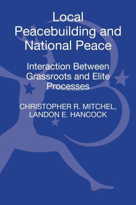 Cover for Local Peacebuilding And National Peace Interaction Between Grassroots And Elite Processes