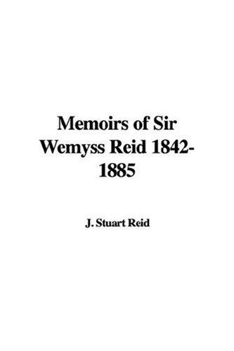 Cover for Memoirs Of Sir Wemyss Reid 1842-1885