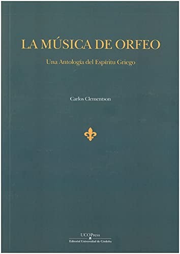 Cover for La música de Orfeo. Una Antología del Espíritu Griego