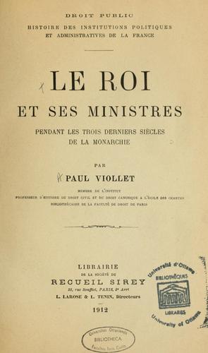 Cover for Le roi et ses ministres pendant les trois derniers siècles de la monarchie