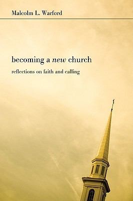 Cover for Becoming A New Church Reflections On Faith Calling