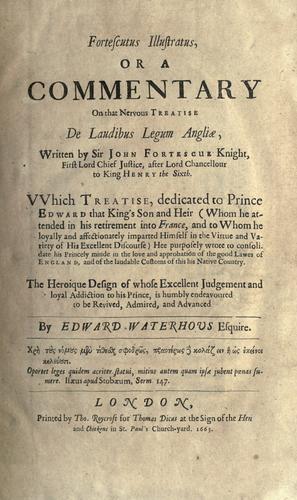 Cover for Fortescutus illustratus; or, A commentary on that nervous treatise De laudibus legum Angliae, written by Sir John Fortscue Knight