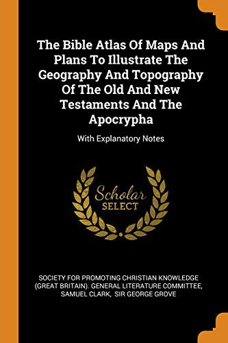 Cover for The Bible Atlas of Maps and Plans to Illustrate the Geography and Topography of the Old and New Testaments and the Apocrypha