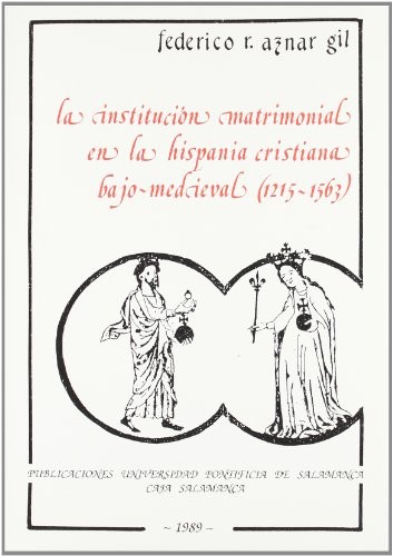 Cover for La institución matrimonial en la Hispania cristiana bajomedieval (1215-1563)