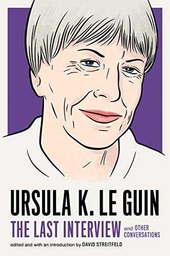 Cover for Ursula K. Le Guin: The Last Interview: and Other Conversations (The Last Interview Series)