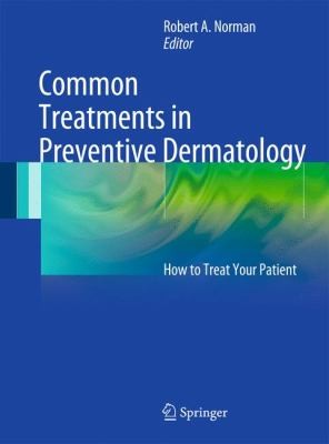 Cover for Common Treatments In Preventive Dermatology How To Treat Your Patient