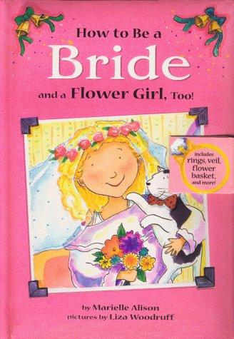Cover for How to Be a Bride, and a Flower Girl, Too!
