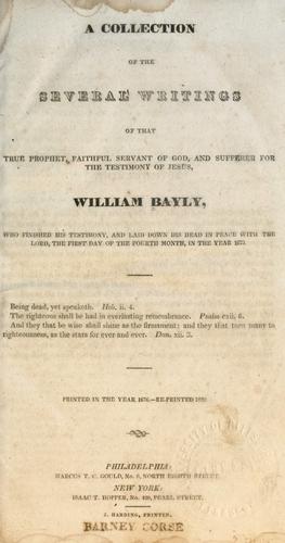 Cover for A collection of the several writings of that true prophet faithful servant of God, and sufferer for the testimony of Jesus, William Bayly ...