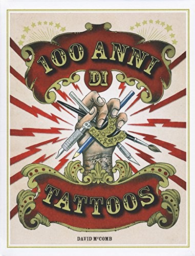 Cover for 100 anni di tattoos. La storia del tatuaggio dal 1914 a oggi