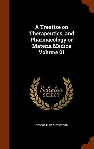 Cover for A Treatise on Therapeutics, and Pharmacology or Materia Medica Volume 01