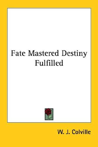 Cover for Fate Mastered Destiny Fulfilled