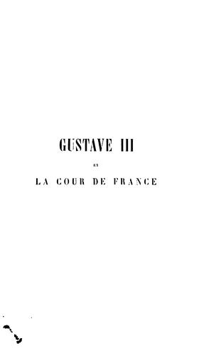 Cover for Gustave III et la cour de France suivi d'une ètude critique sur Marie-Antoinette et Louis XVI ...