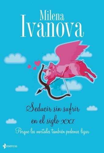 Cover for Seducir sin sufrir en el siglo XXI