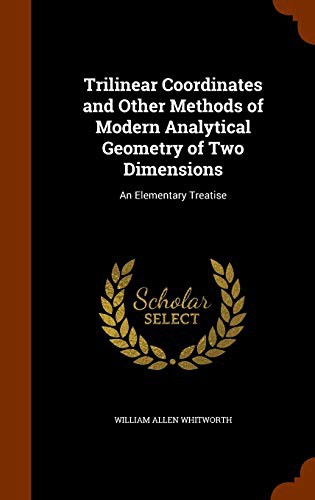 Cover for Trilinear Coordinates and Other Methods of Modern Analytical Geometry of Two Dimensions