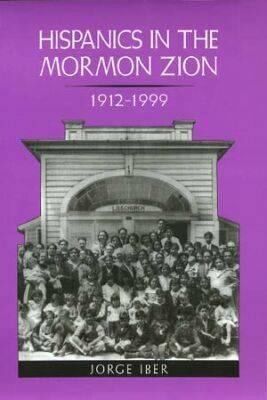 Cover for Hispanics In The Mormon Zion 19121999