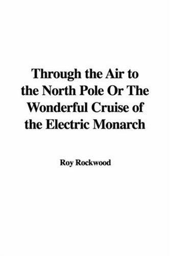 Cover for Through the Air to the North Pole or the Wonderful Cruise of the Electric Monarch