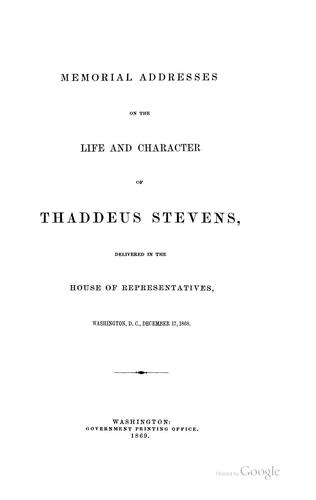 Cover for Memorial Addresses on the Life and Character of Thaddeus Stevens: Delivered in the House of ...