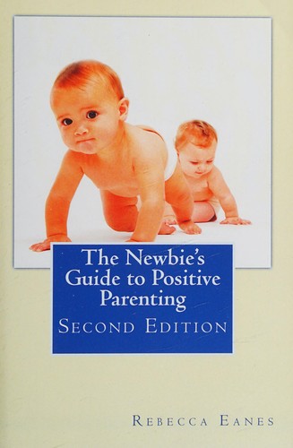 Cover for The newbie's guide to positive parenting