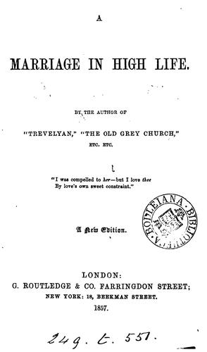 Cover for A marriage in high life [by C.L. Scott]. Ed. by the authoress of 'Flirtation'. By the author of ...