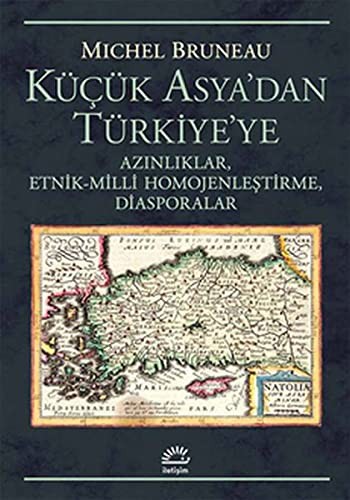 Cover for Kücük Asya'dan Türkiye'ye; Azinliklar, Etnik-Milli Homojenlestirme, Diasporalar