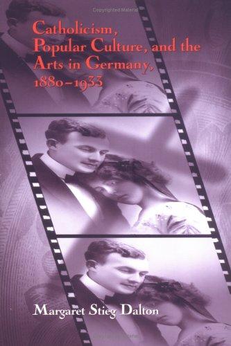 Cover for Catholicism, Popular Culture, And The Arts In Germany, 1880-1933