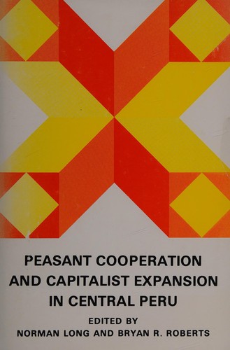 Cover for Peasant Cooperation and Capitalist Expansion in Central Peru (Latin American Monographs Vol. 46)