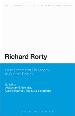 Cover for Richard Rorty From Pragmatist Philosophy To Cultural Politics