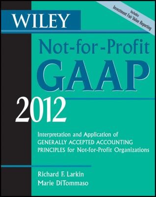 Cover for Wiley Notforprofit Gaap 2012 Interpretation And Application Of Generally Accepted Accounting Principles For Notforprofit Organizations