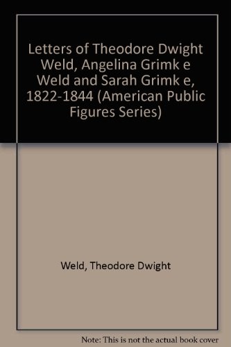 Cover for Letters of Theodore Dwight Weld, Angelina Grimke Weld, and Sarah Grimke (American Public Figures Series)