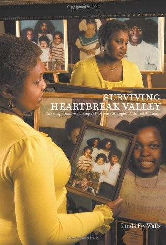 Cover for Surviving Heartbreak Valley : Creating Proactive Stalking Self-Defense Strategies